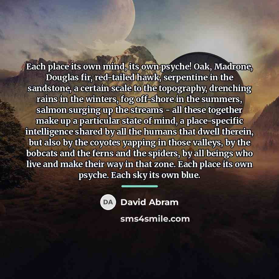 “Each place its own mind, its own psyche! Oak, Madrone,…” quote by David Abram