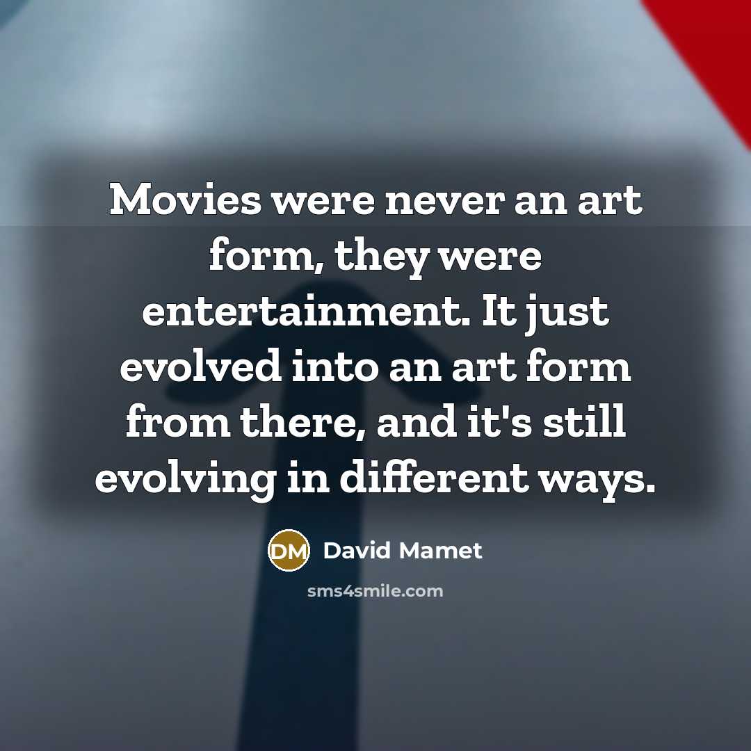 “Movies were never an art form, they were entertainment. It…” quote by David Mamet