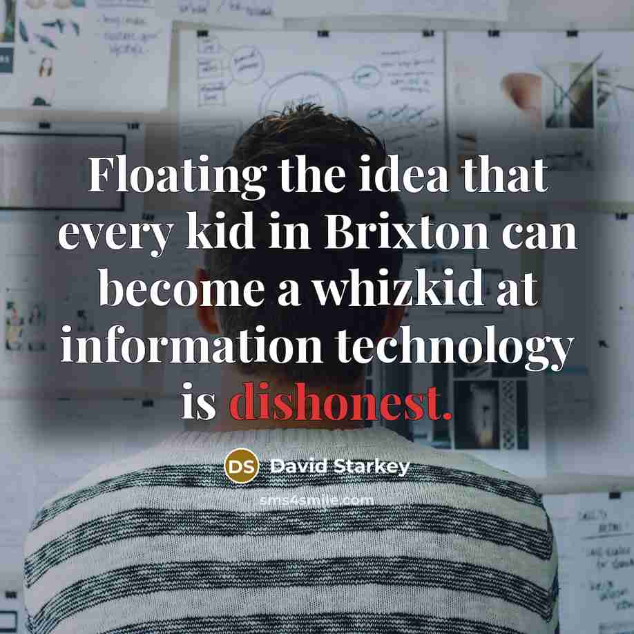 “Floating the idea that every kid in Brixton can become…” quote by David Starkey