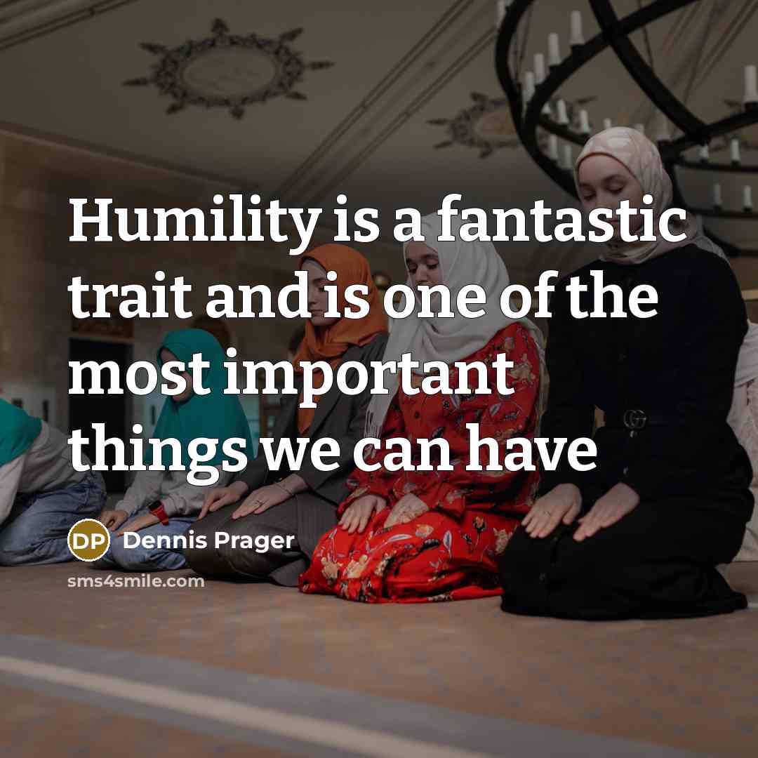 “Humility is a fantastic trait and is one of the…” quote by Dennis Prager