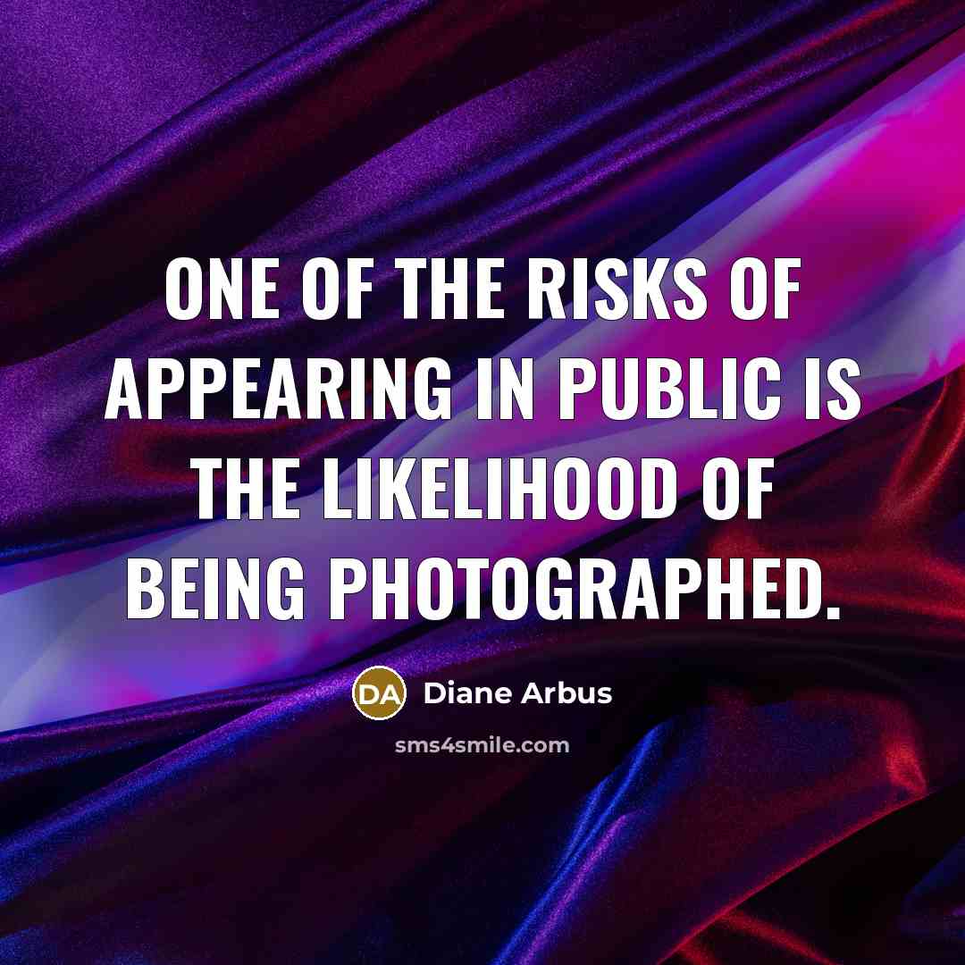 “One of the risks of appearing in public is the…” quote by Diane Arbus