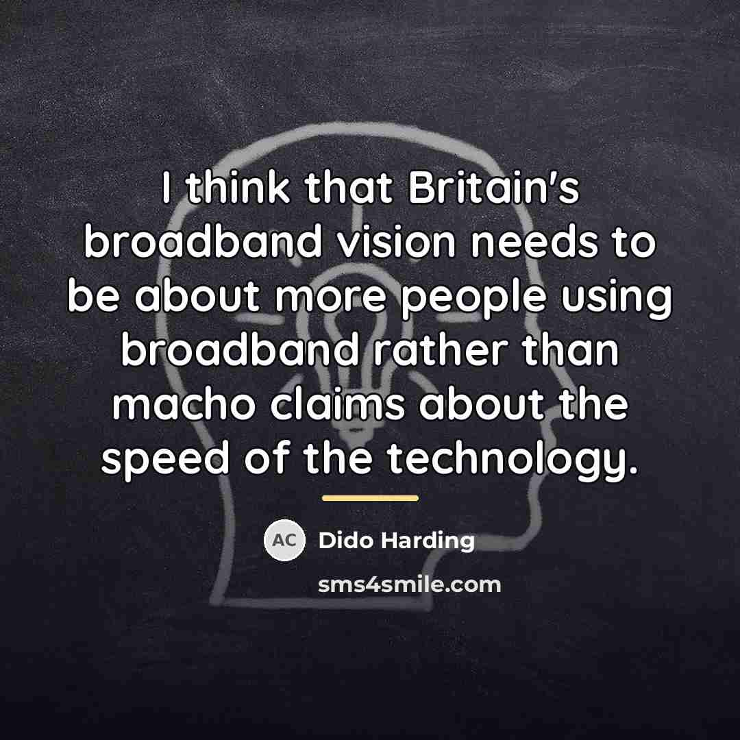 “I think that Britain's broadband vision needs to be about…” quote by Dido Harding