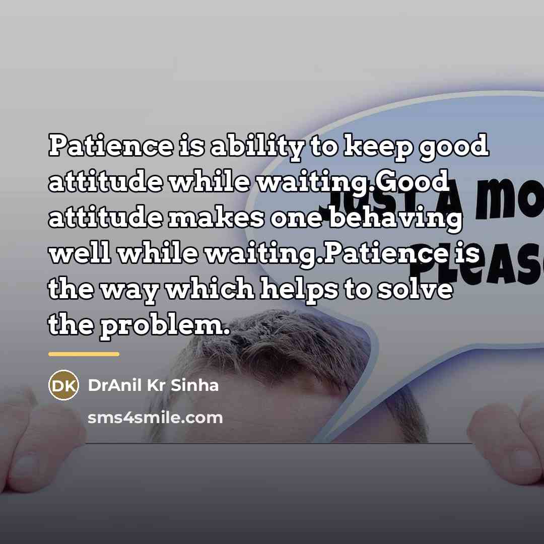 “Patience is ability to keep good attitude while waiting.Good attitude…” quote by DrAnil Kr Sinha