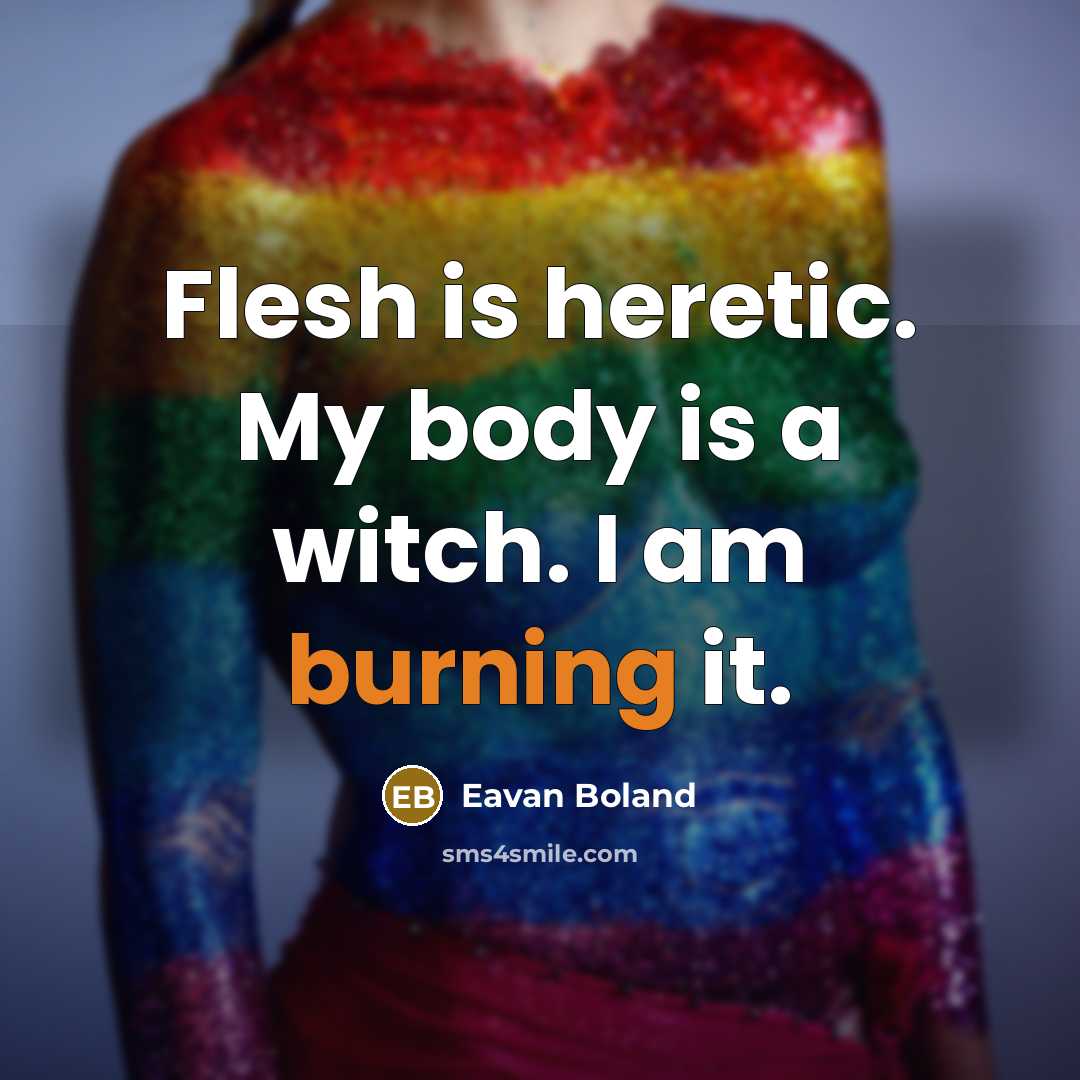 “Flesh is heretic. My body is a witch. I am…” quote by Eavan Boland