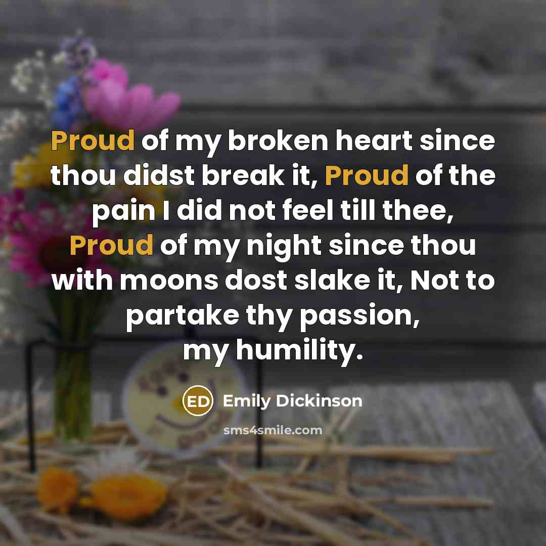 “Proud of my broken heart since thou didst break it,…” quote by Emily Dickinson