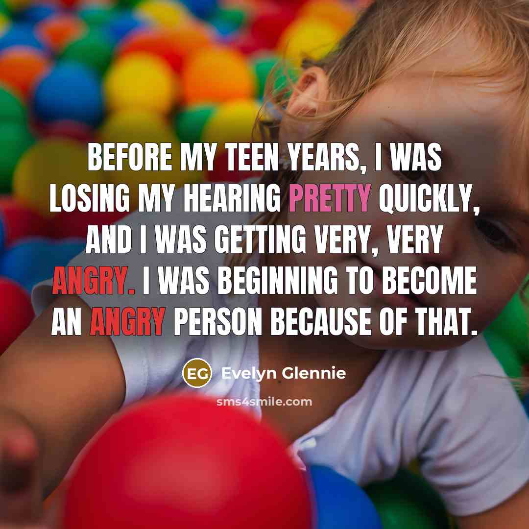“Before my teen years, I was losing my hearing pretty…” quote by Evelyn Glennie