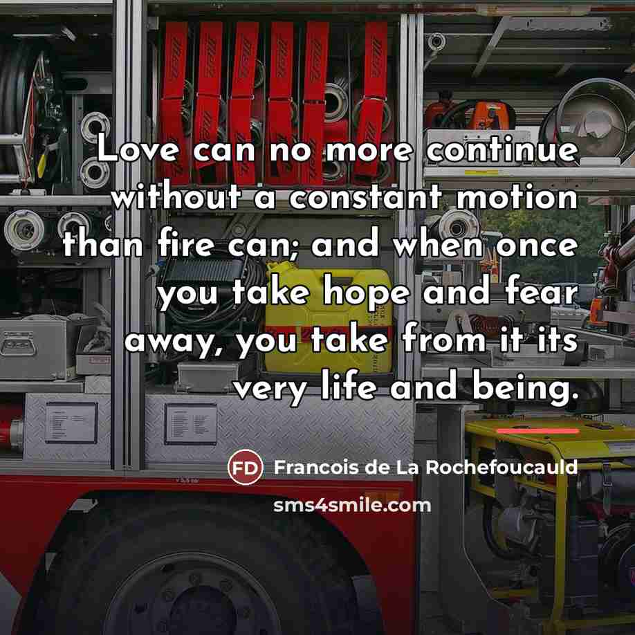 “Love can no more continue without a constant motion than…” quote by Francois de La Rochefoucauld