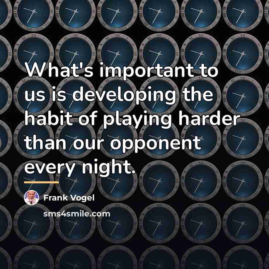 “What's important to us is developing the habit of playing…” quote by Frank Vogel