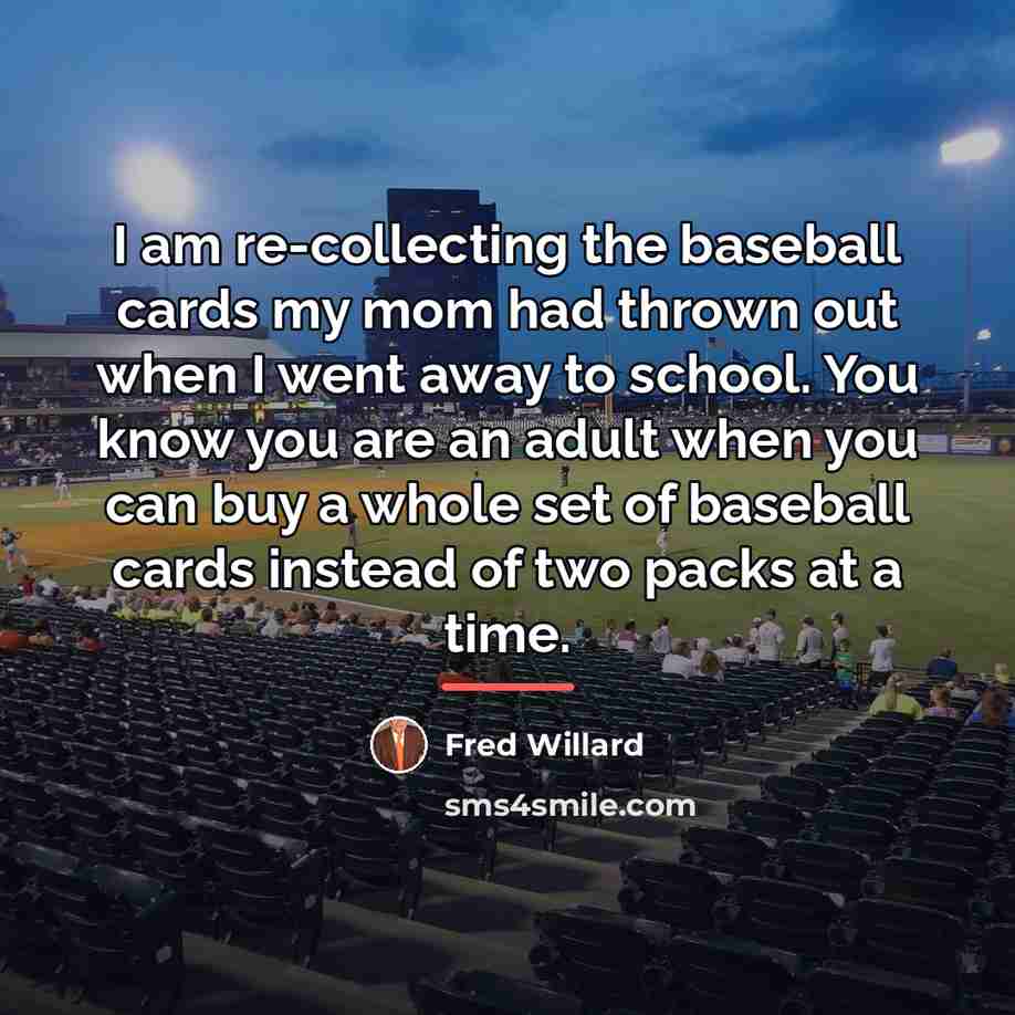 “I am re-collecting the baseball cards my mom had thrown…” quote by Fred Willard