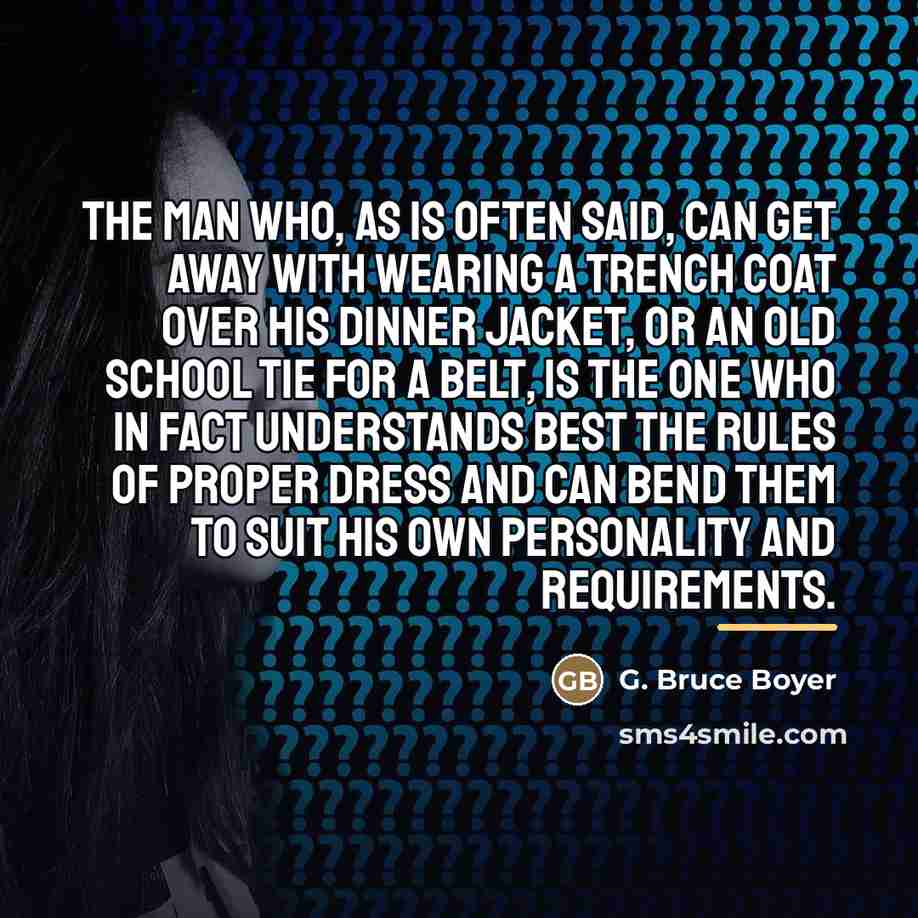 “The man who, as is often said, can get away…” quote by G. Bruce Boyer