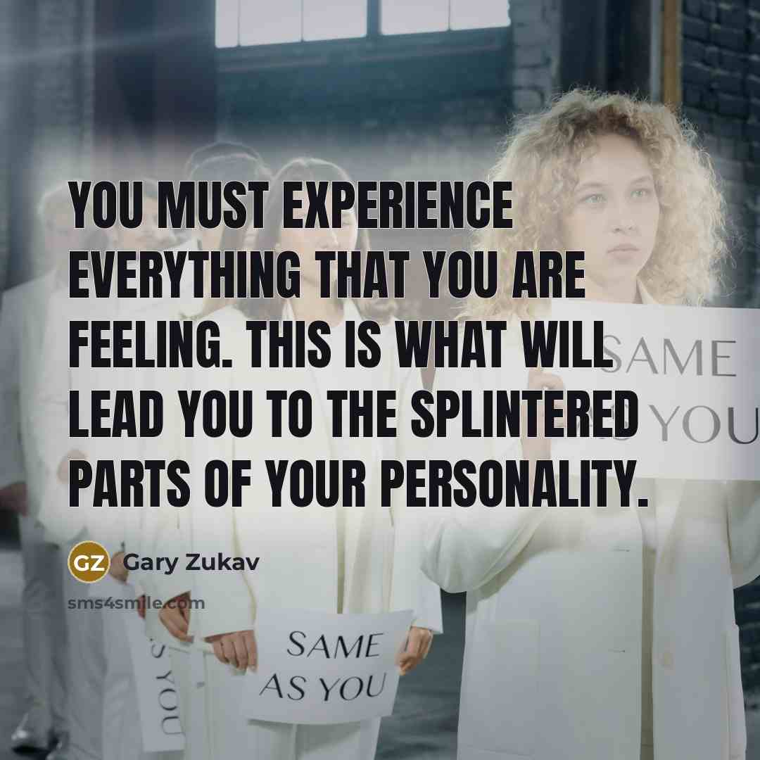 “You must experience everything that you are feeling. This is…” quote by Gary Zukav