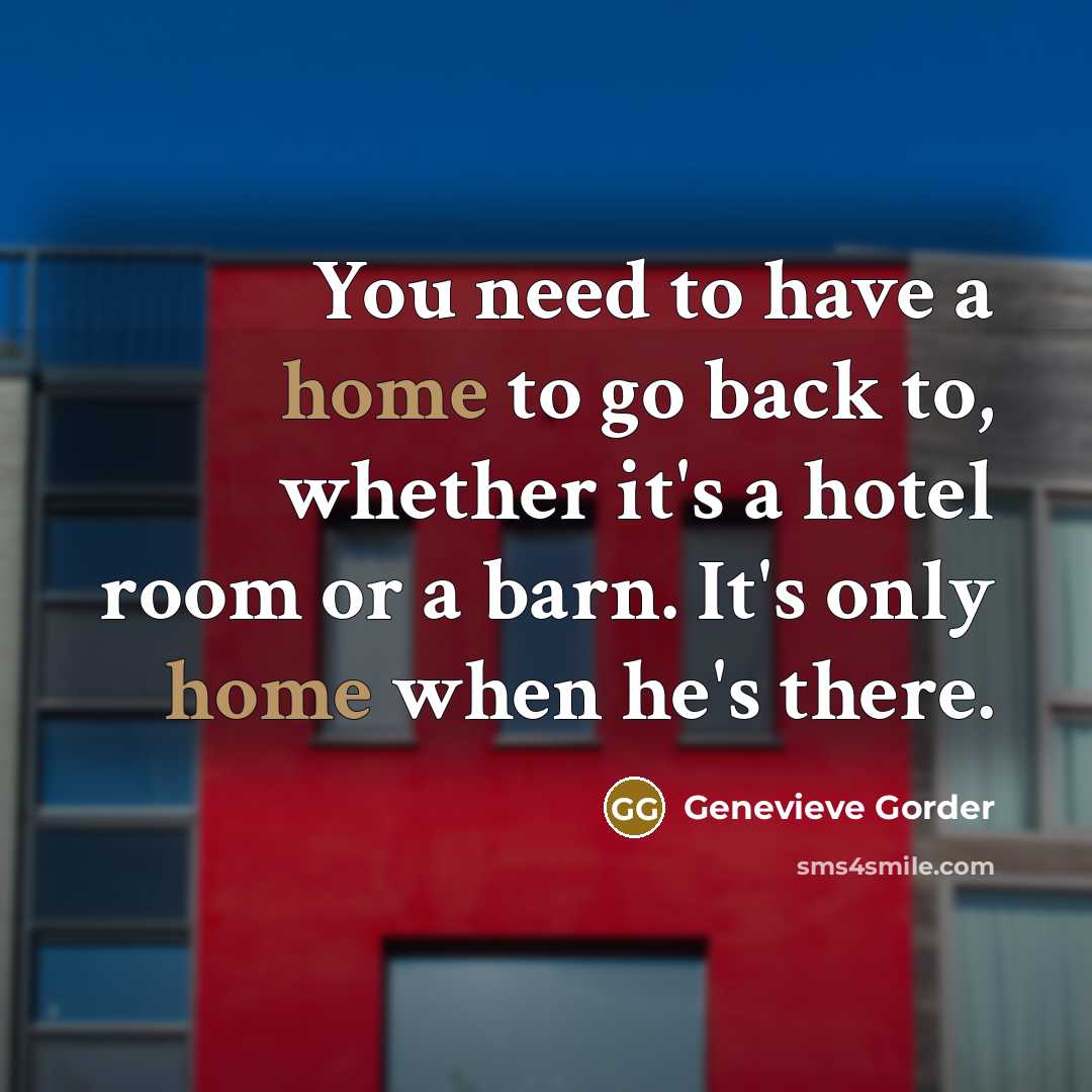 “You need to have a home to go back to,…” quote by Genevieve Gorder