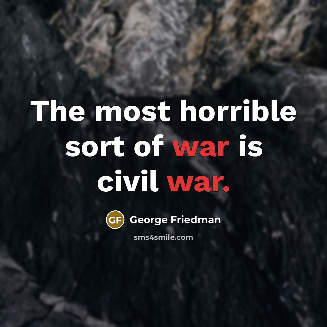 “The most horrible sort of war is civil war.…” quote by George Friedman