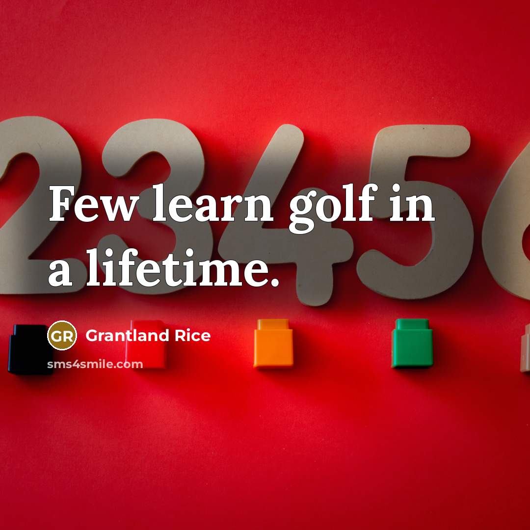 “Few learn golf in a lifetime.…” quote by Grantland Rice