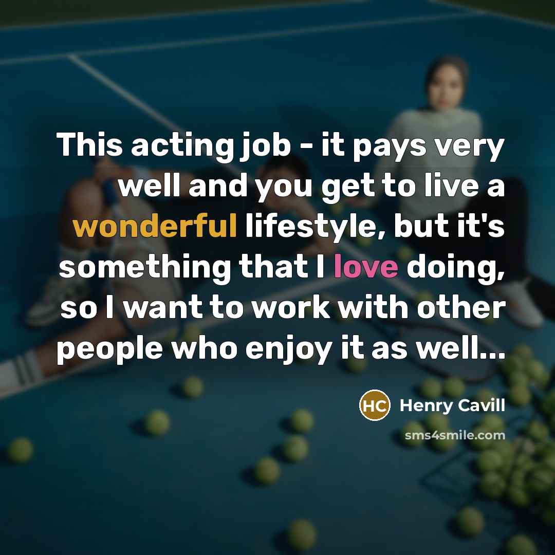 “This acting job - it pays very well and you…” quote by Henry Cavill