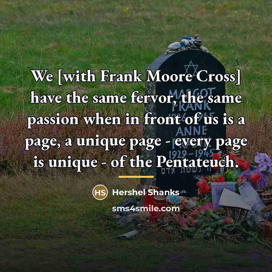 “We [with Frank Moore Cross] have the same fervor, the…” quote by Hershel Shanks