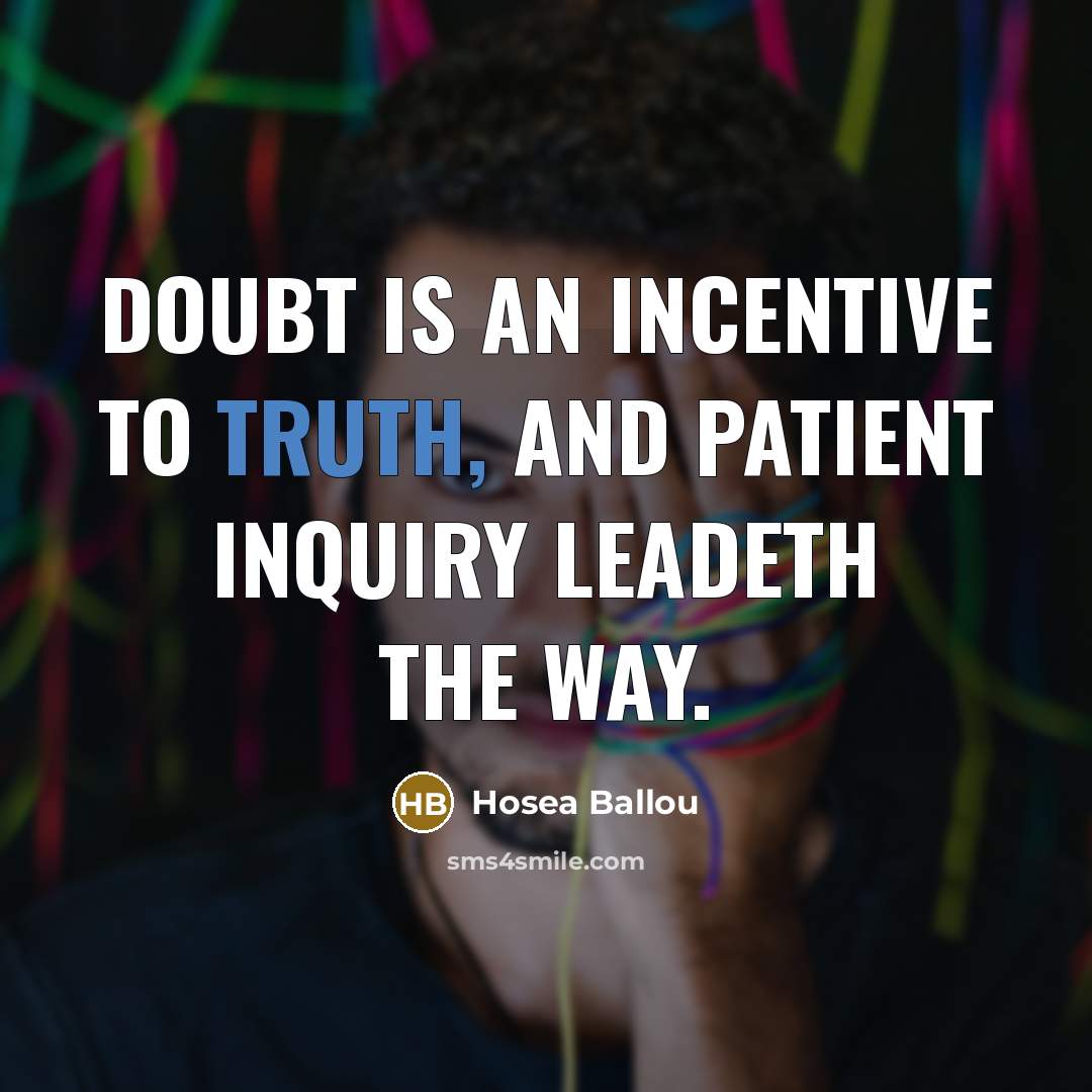 “Doubt is an incentive to truth, and patient inquiry leadeth…” quote by Hosea Ballou