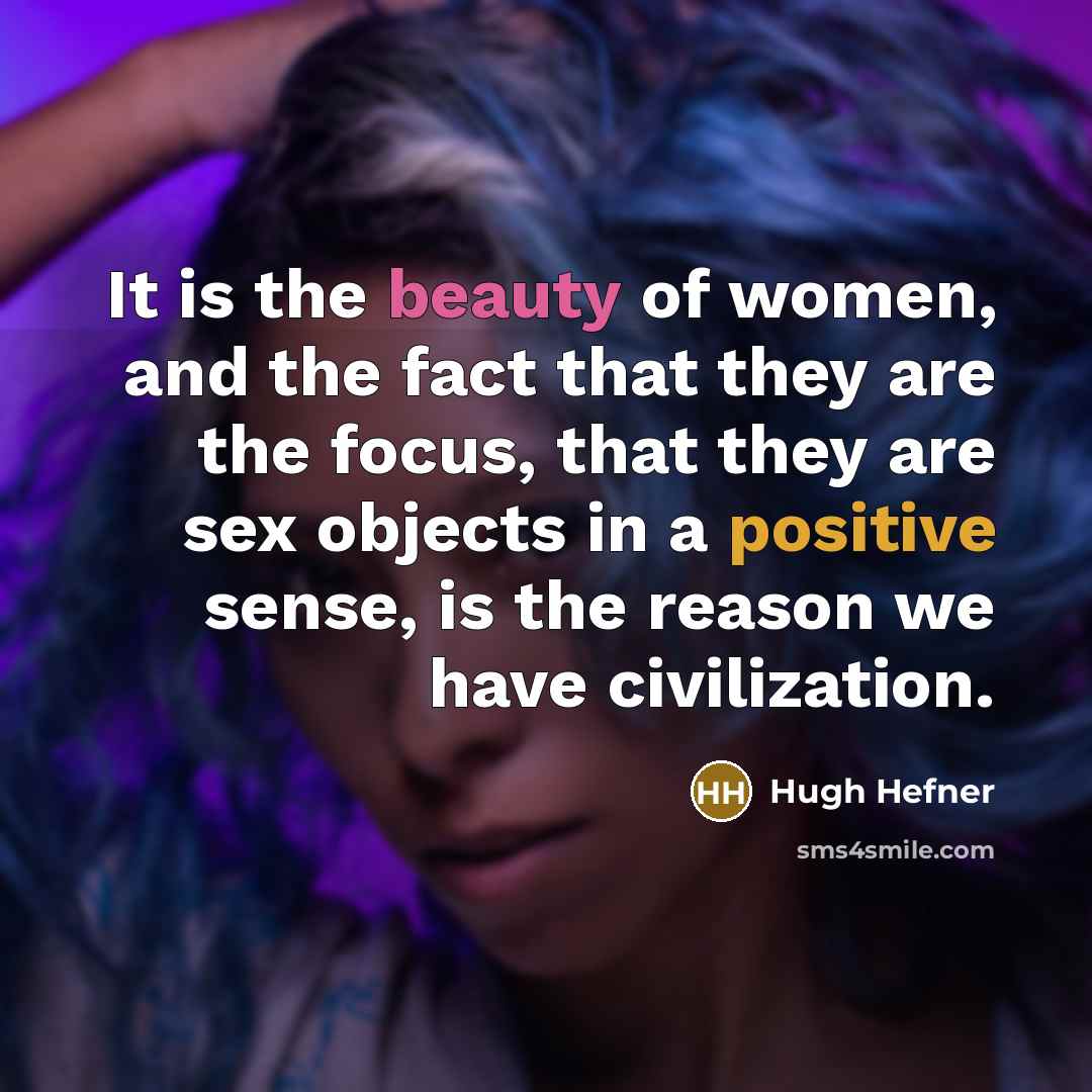 “It is the beauty of women, and the fact that…” quote by Hugh Hefner