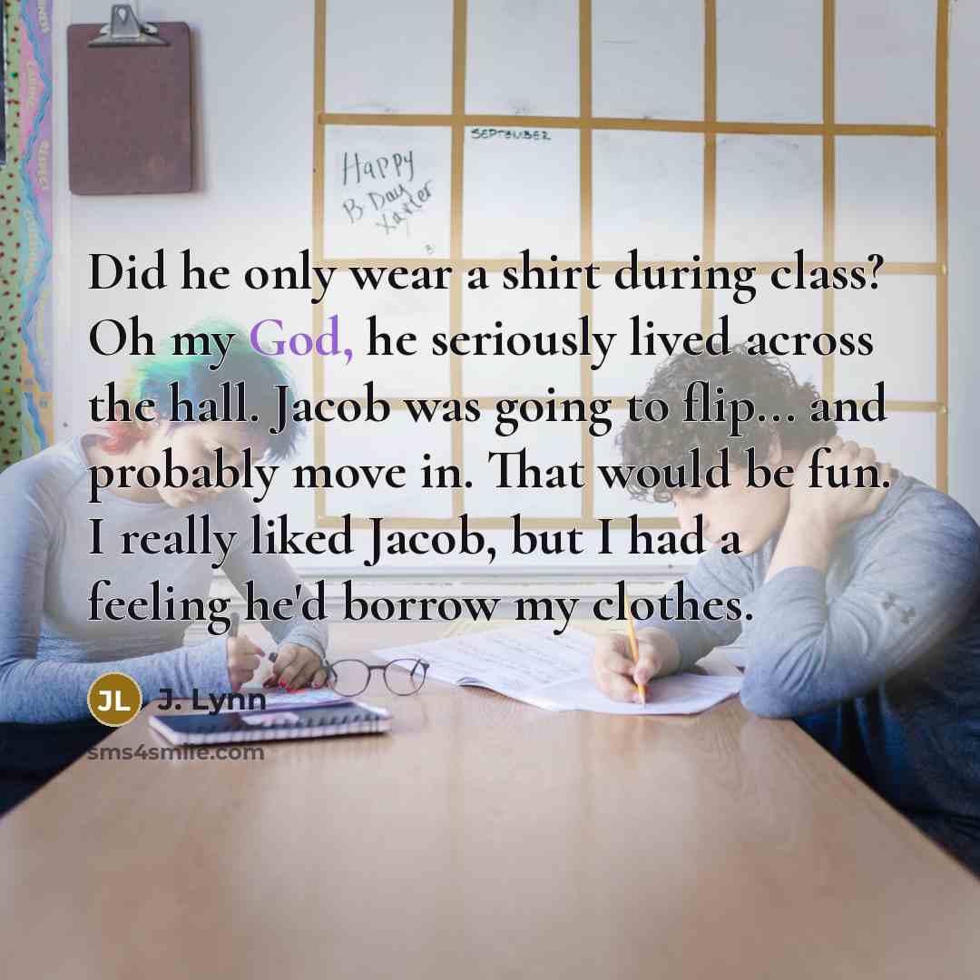 “Did he only wear a shirt during class? Oh my…” quote by J. Lynn