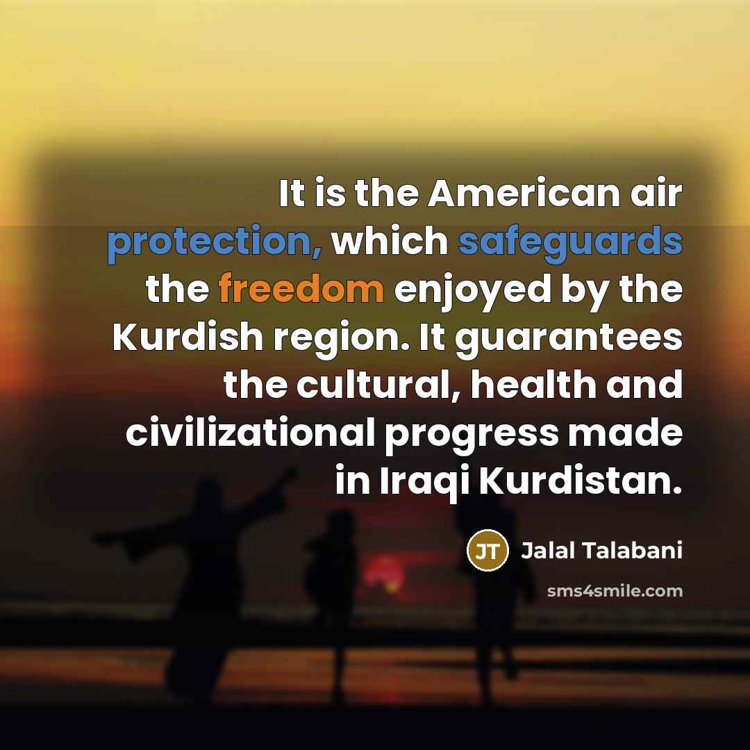 “It is the American air protection, which safeguards the freedom…” quote by Jalal Talabani