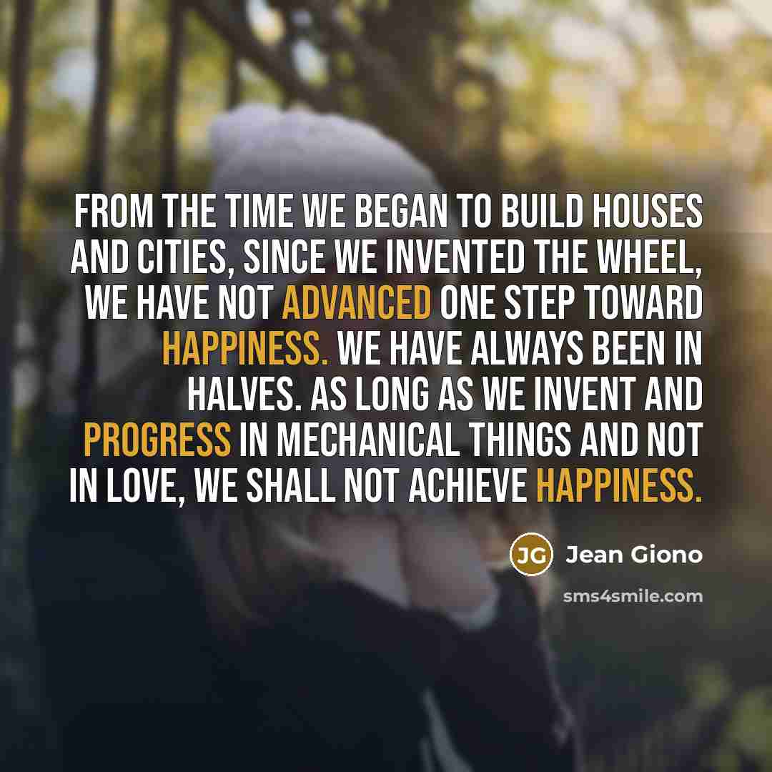 “From the time we began to build houses and cities,…” quote by Jean Giono