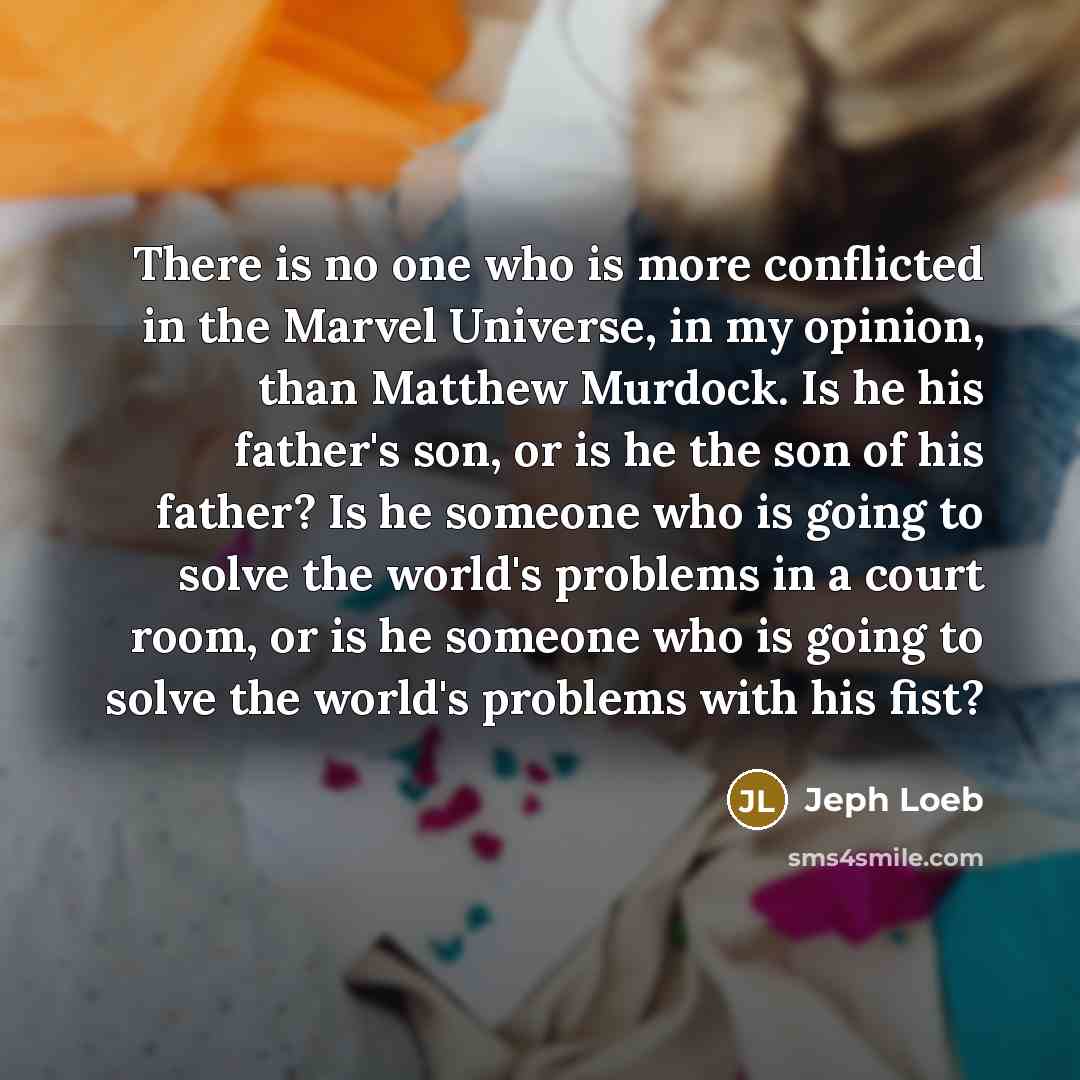 “There is no one who is more conflicted in the…” quote by Jeph Loeb