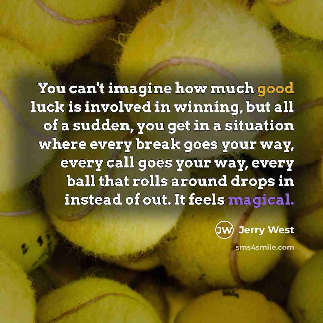“You can't imagine how much good luck is involved in…” quote by Jerry West