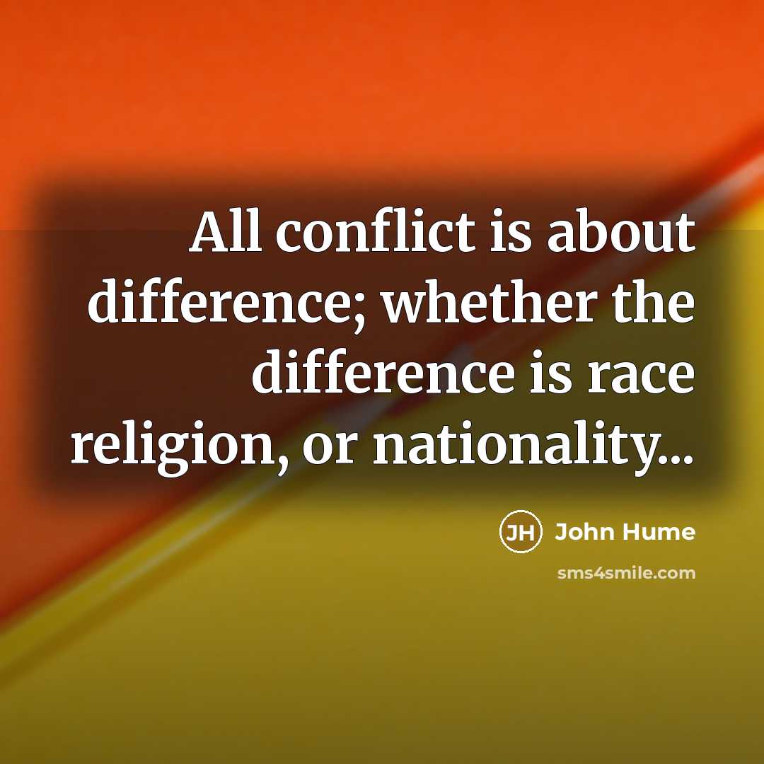 “All conflict is about difference; whether the difference is race…” quote by John Hume