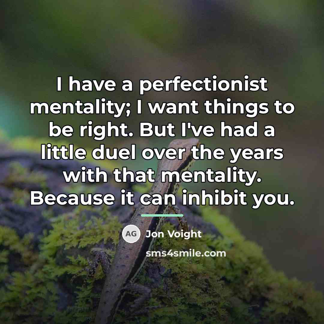 “I have a perfectionist mentality; I want things to be…” quote by Jon Voight