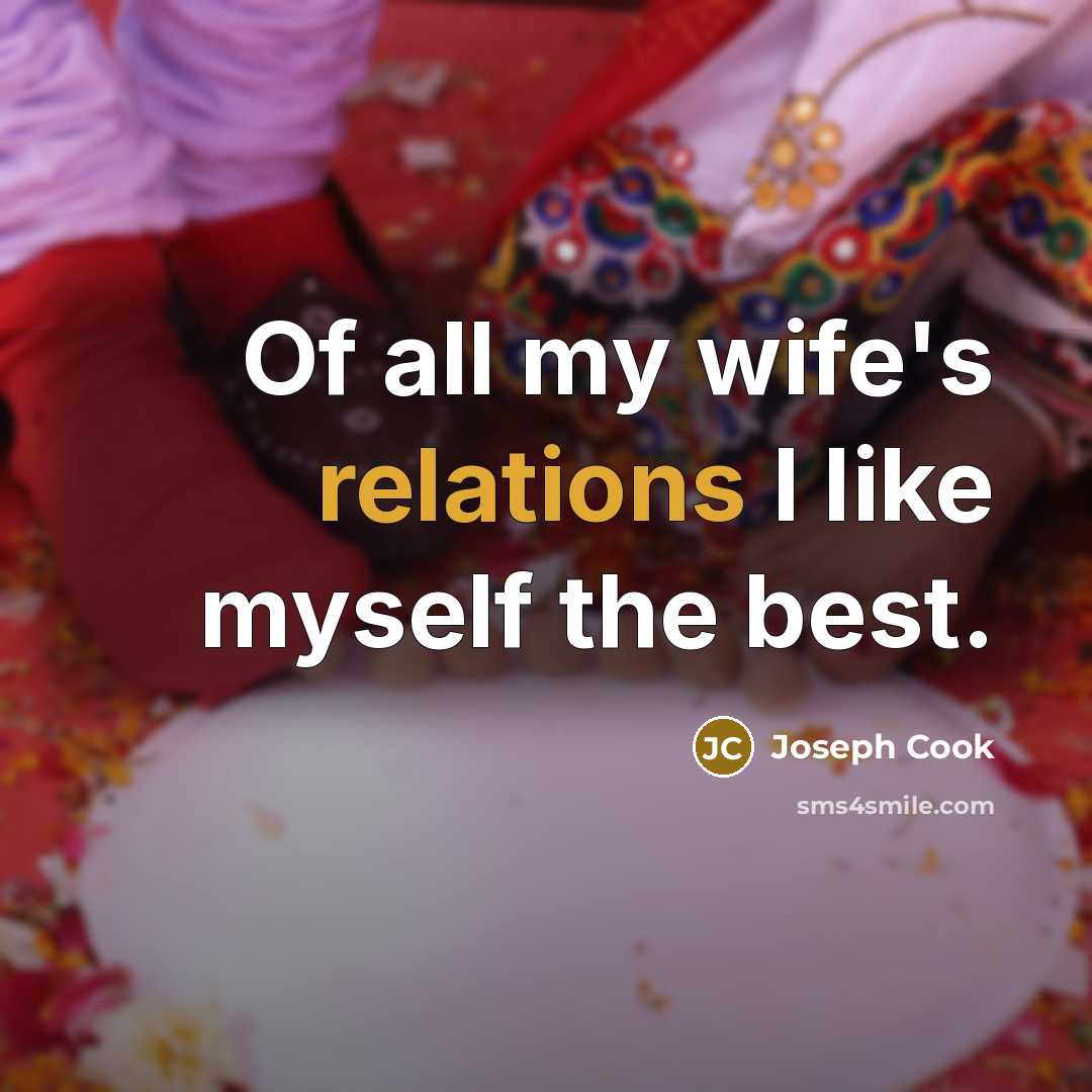 “Of all my wife's relations I like myself the best.…” quote by Joseph Cook