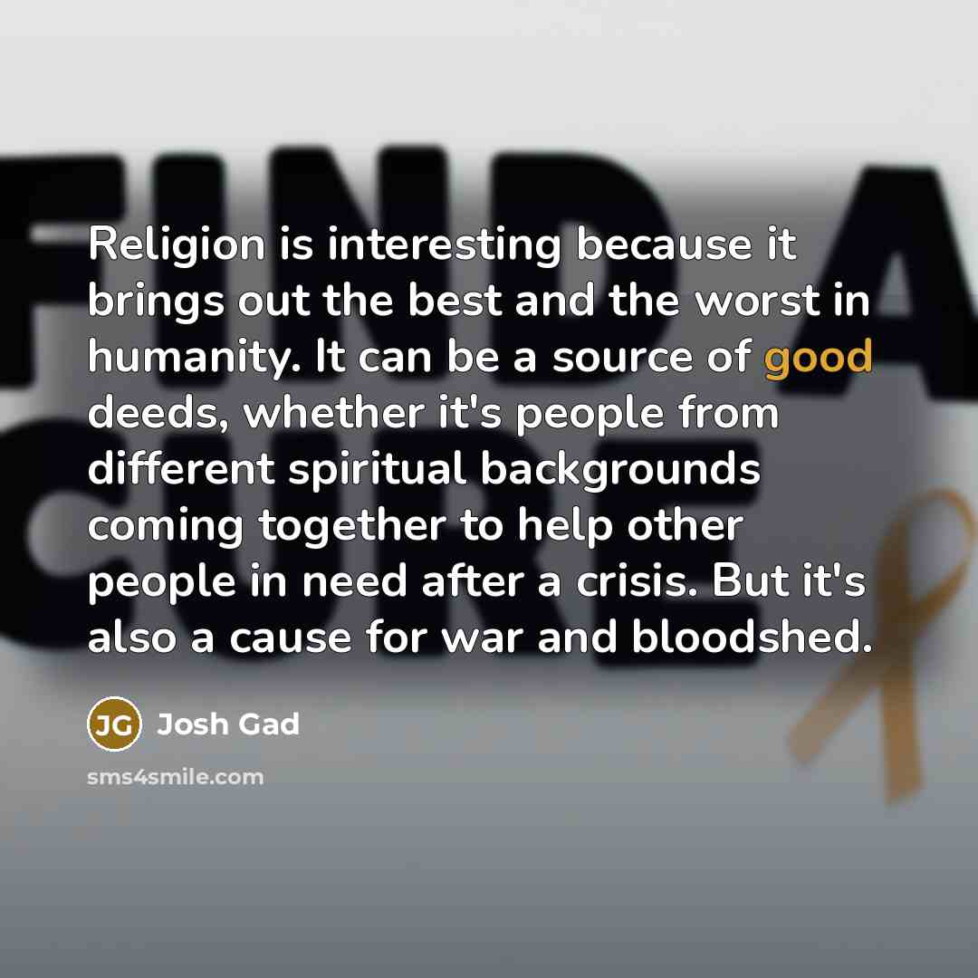“Religion is interesting because it brings out the best and…” quote by Josh Gad