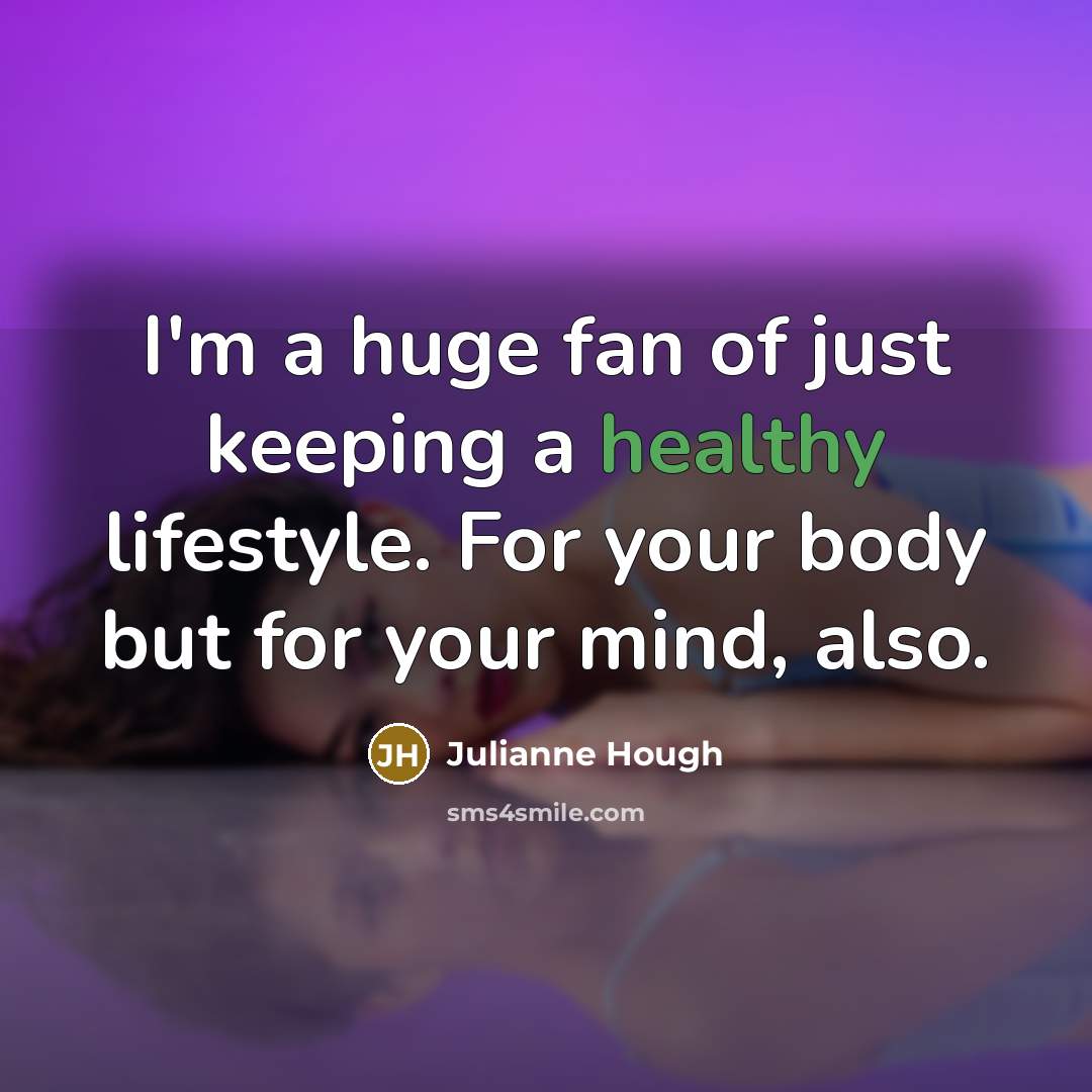 “I'm a huge fan of just keeping a healthy lifestyle.…” quote by Julianne Hough