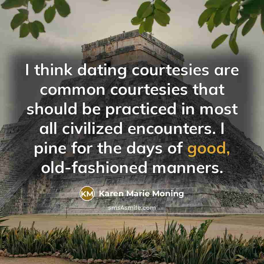 “I think dating courtesies are common courtesies that should be…” quote by Karen Marie Moning