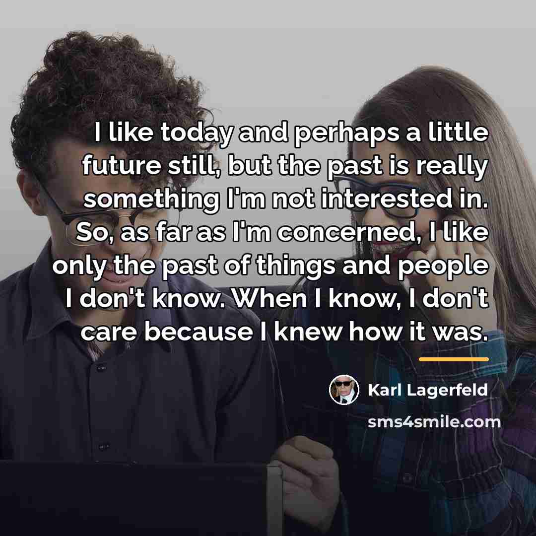 “I like today and perhaps a little future still, but…” quote by Karl Lagerfeld