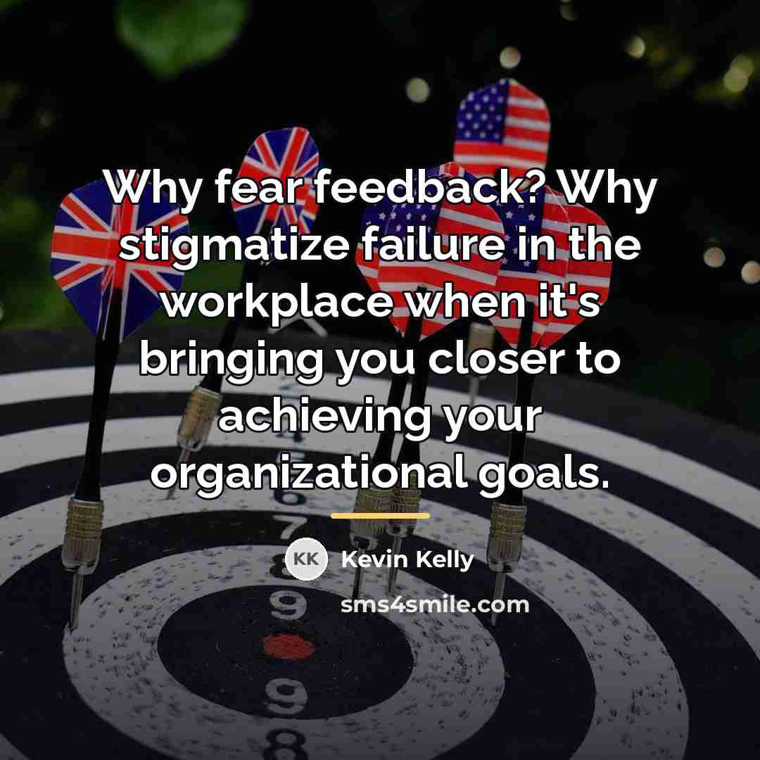 “Why fear feedback? Why stigmatize failure in the workplace when…” quote by Kevin Kelly