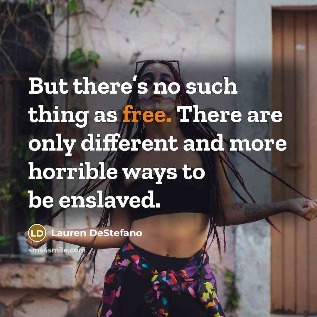 “But there’s no such thing as free. There are only…” quote by Lauren DeStefano