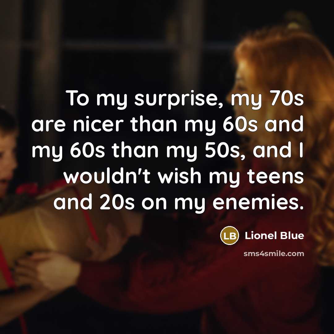 “To my surprise, my 70s are nicer than my 60s…” quote by Lionel Blue