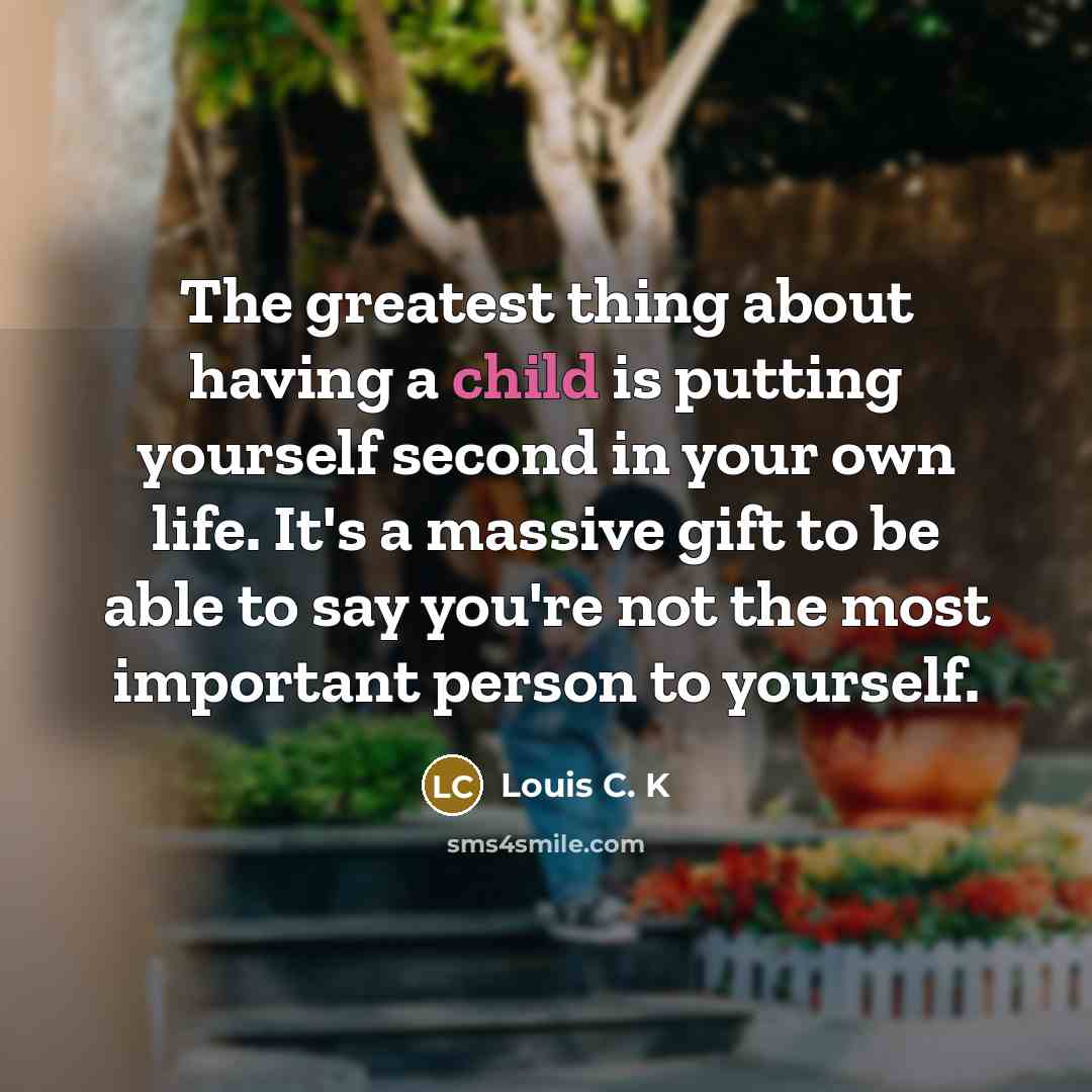 “The greatest thing about having a child is putting yourself…” quote by Louis C. K