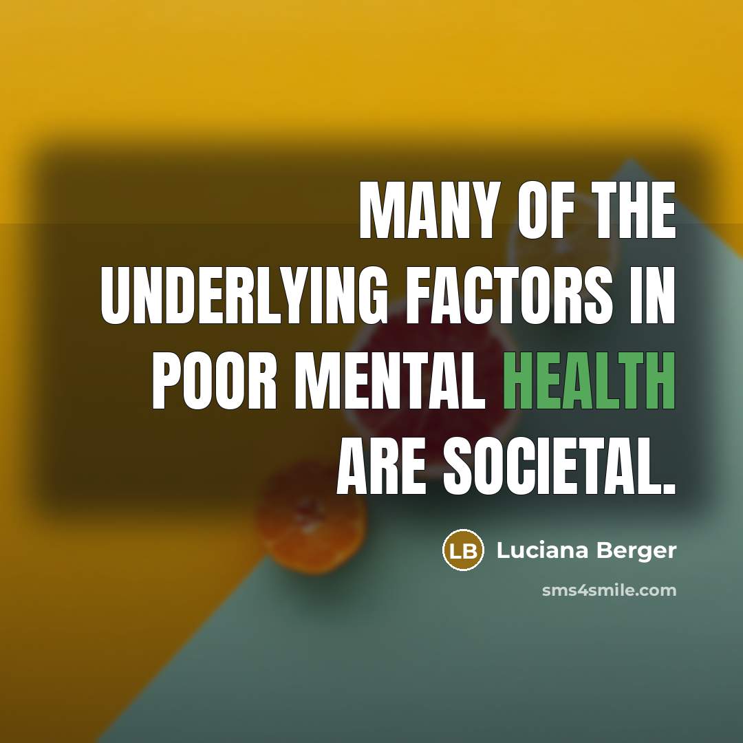 “Many of the underlying factors in poor mental health are…” quote by Luciana Berger