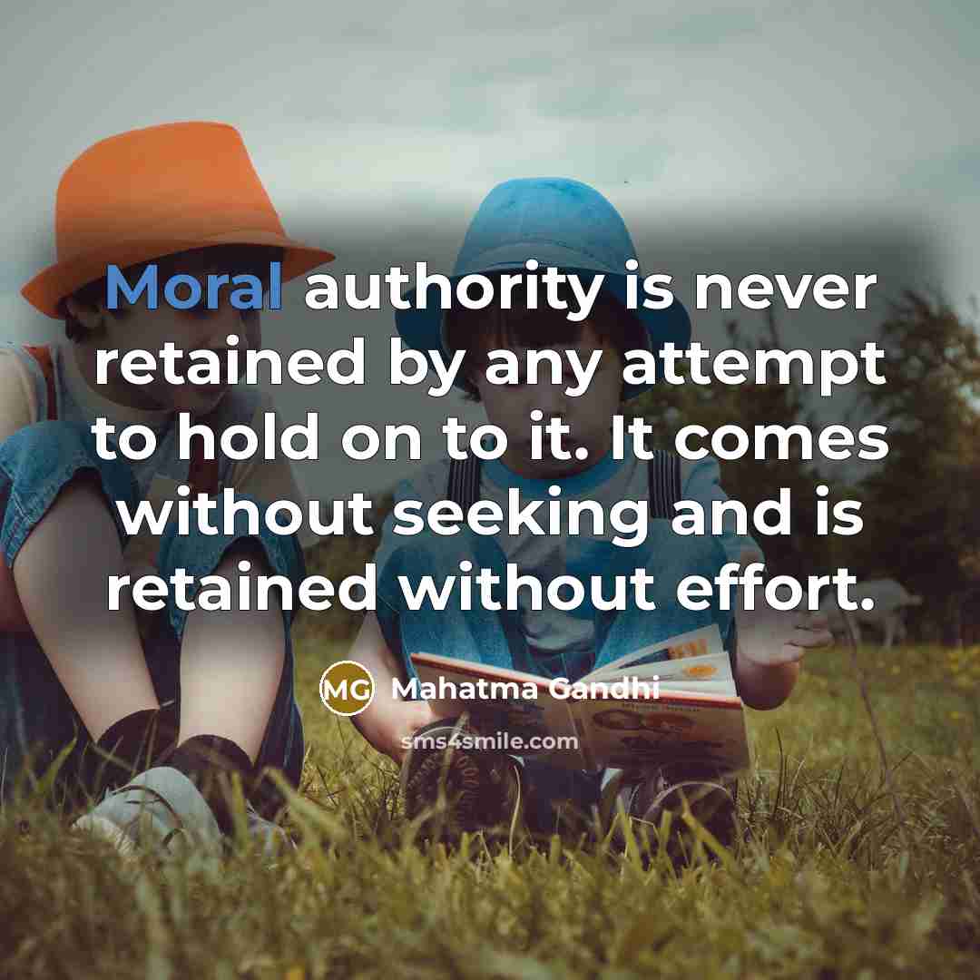 “Moral authority is never retained by any attempt to hold…” quote by Mahatma Gandhi