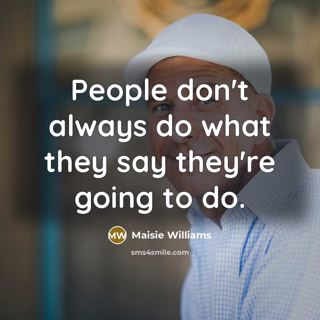 “People don't always do what they say they're going to do.” quote by Maisie Williams
