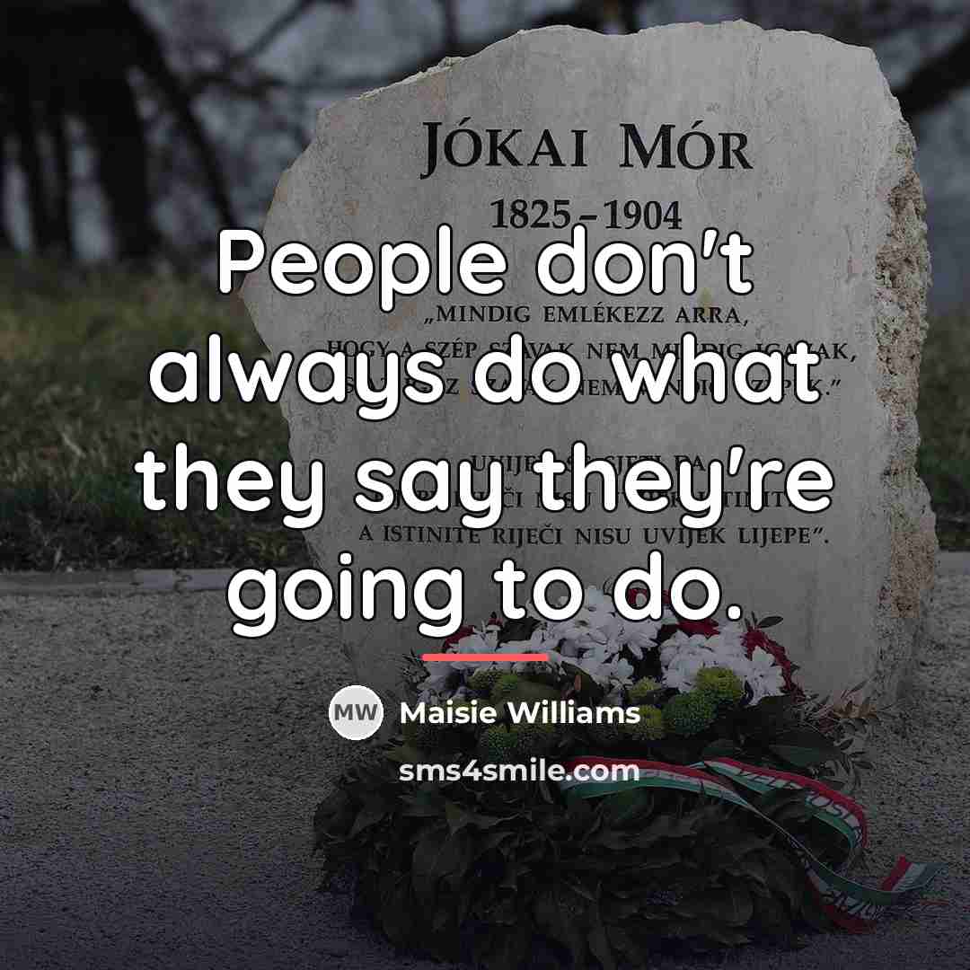 “People don't always do what they say they're going to…” quote by Maisie Williams