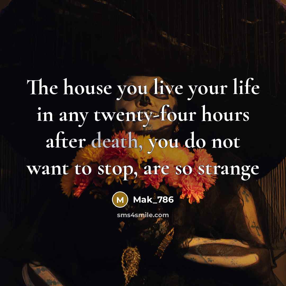 “The house you live your life in any twenty-four hours…” quote by Mak_786