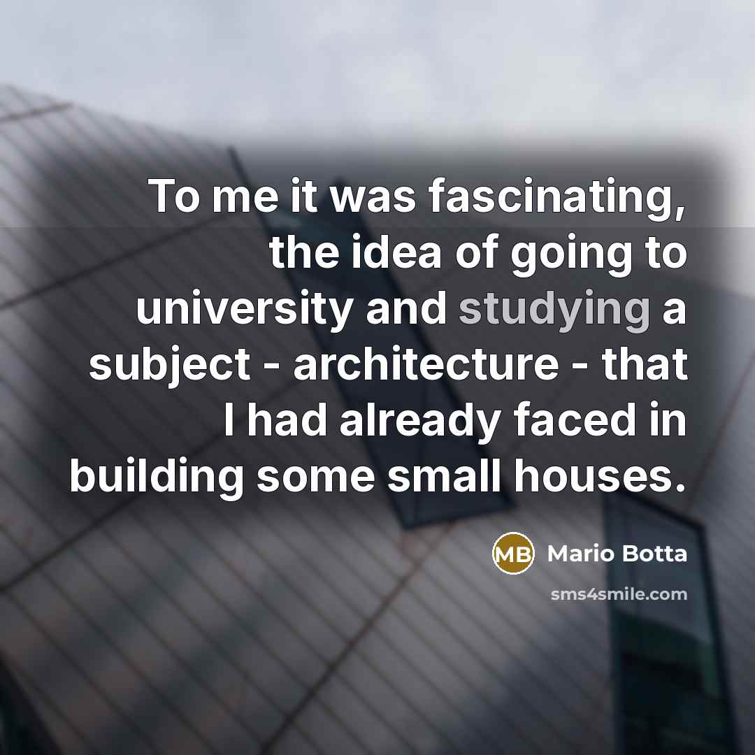 “To me it was fascinating, the idea of going to…” quote by Mario Botta