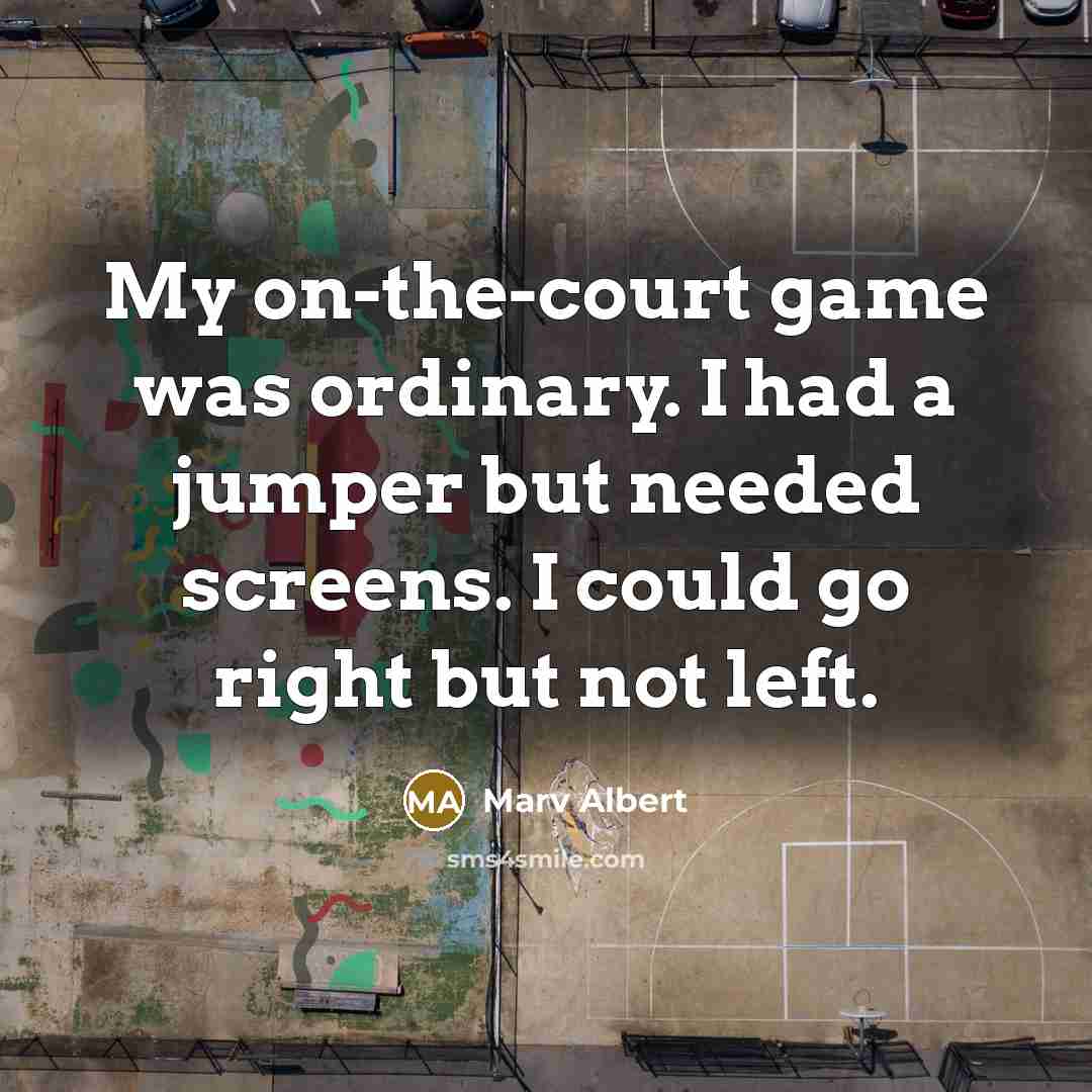 “My on-the-court game was ordinary. I had a jumper but…” quote by Marv Albert