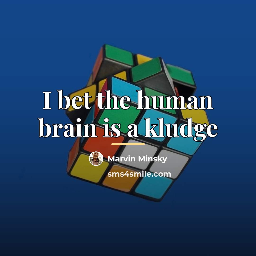 “I bet the human brain is a kludge…” quote by Marvin Minsky