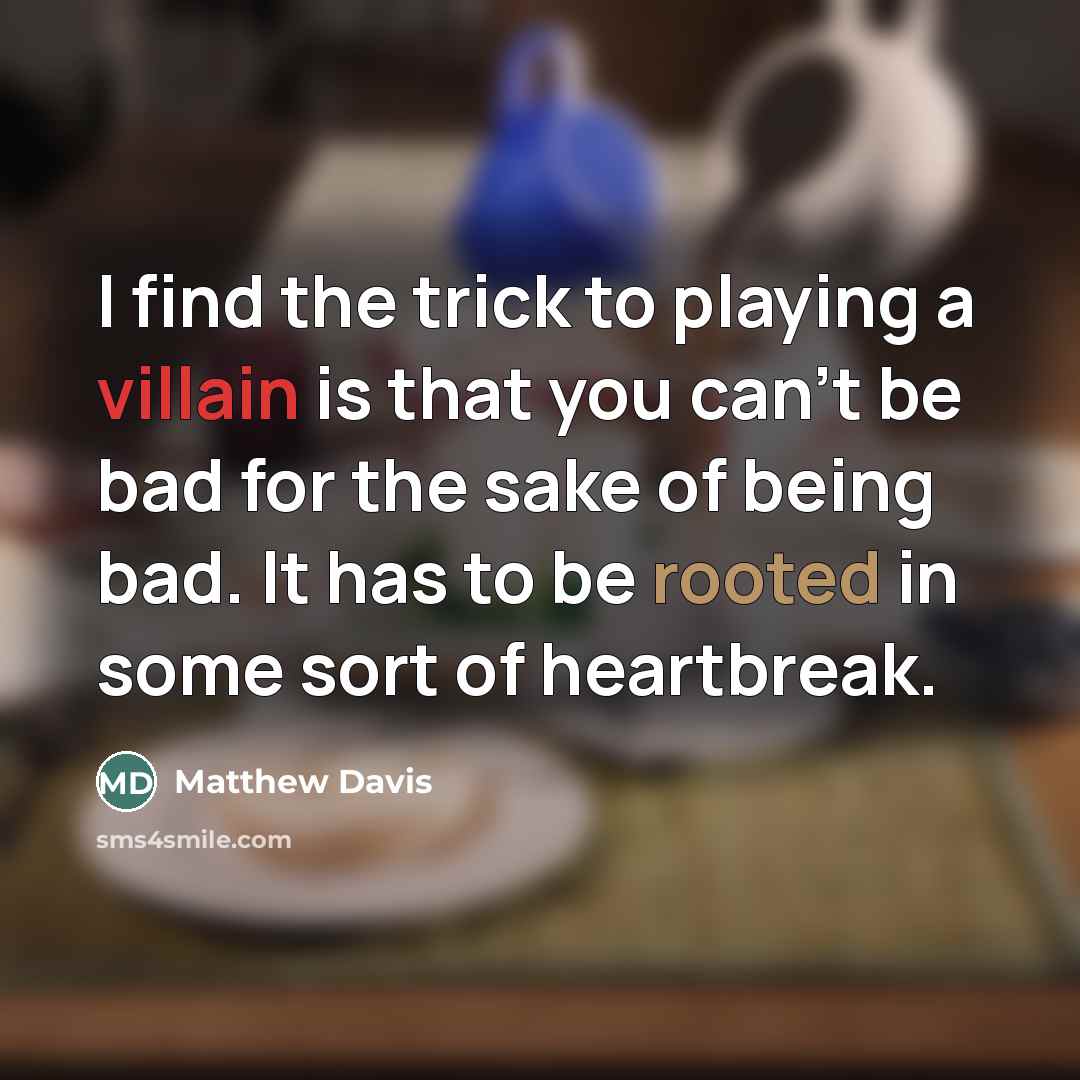 “I find the trick to playing a villain is that…” quote by Matthew Davis