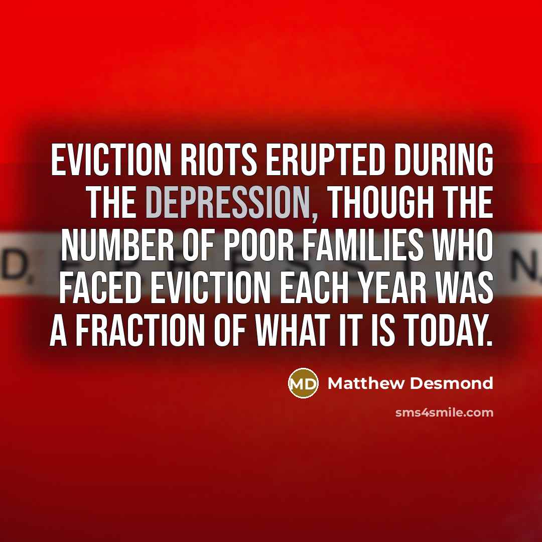 “Eviction riots erupted during the Depression, though the number of…” quote by Matthew Desmond