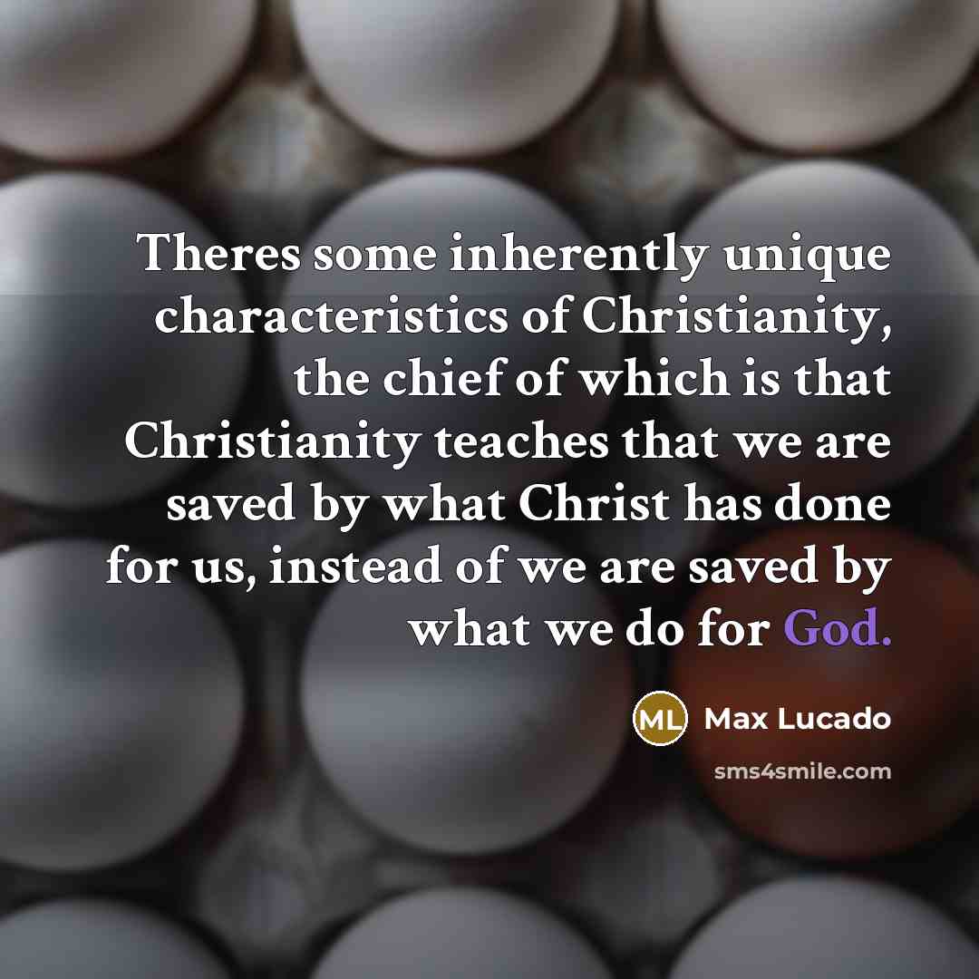 “Theres some inherently unique characteristics of Christianity, the chief of…” quote by Max Lucado