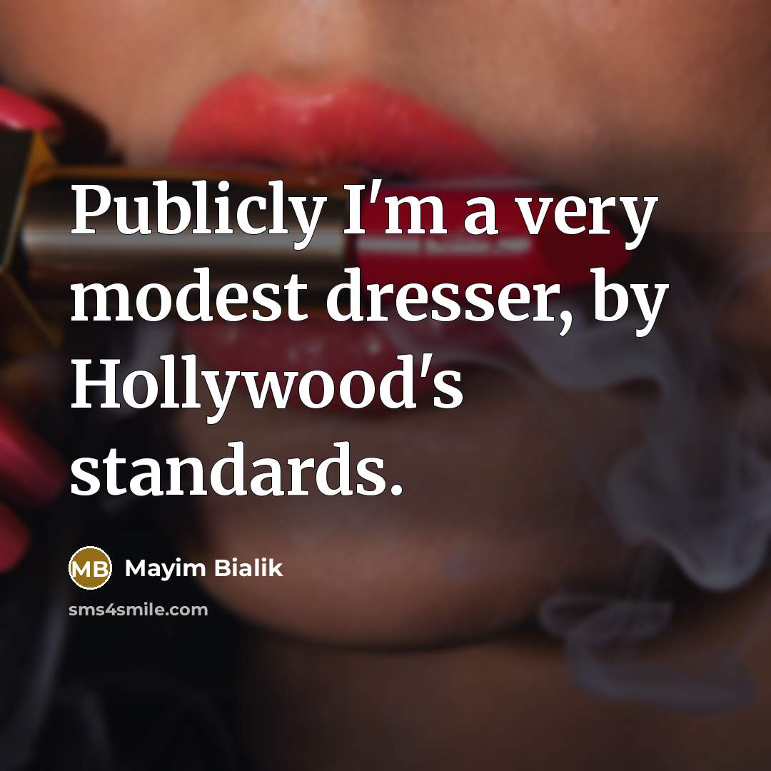 “Publicly I'm a very modest dresser, by Hollywood's standards.…” quote by Mayim Bialik
